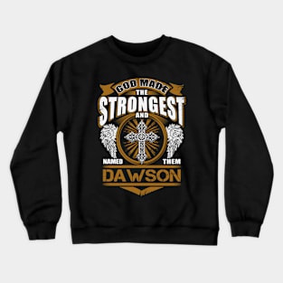 Dawson Name T Shirt - God Found Strongest And Named Them Dawson Gift Item Crewneck Sweatshirt